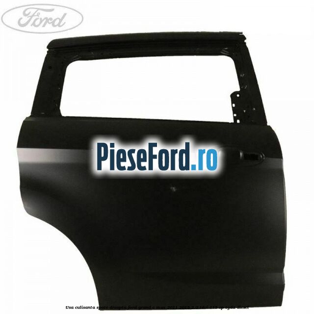 Usa culisanta spate, dreapta Ford Grand C-Max 2011-2015 2.0 TDCi 115 cp TYDA diesel