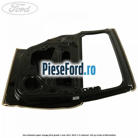 Usa culisanta spate, stanga Ford Grand C-Max 2011-2015 1.0 EcoBoost 125 cp M1DA, M1DD benzina