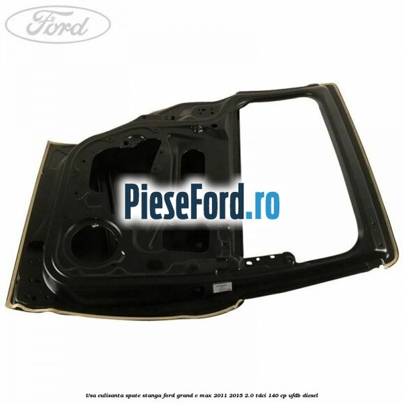 Usa culisanta spate, stanga Ford Grand C-Max 2011-2015 2.0 TDCi 140 cp UFDB diesel