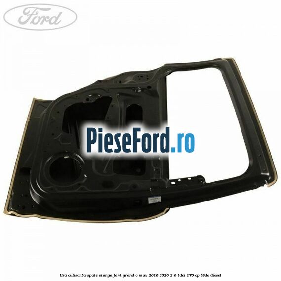 Usa culisanta spate, stanga Ford Grand C-Max 2016-2020 2.0 TDCi 170 cp Usa culisanta spate, stanga Ford Grand C-Max 2016-2020 2.0 TDCi 170 cp T8DE diesel