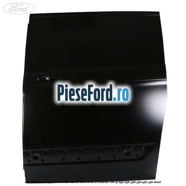 Usa culisanta stanga Ford Tourneo Custom 2014-2018 2.0 EcoBlue 105 cp BJFA, BJFB, YLF6, YLFA, YLFB, YLFS diesel