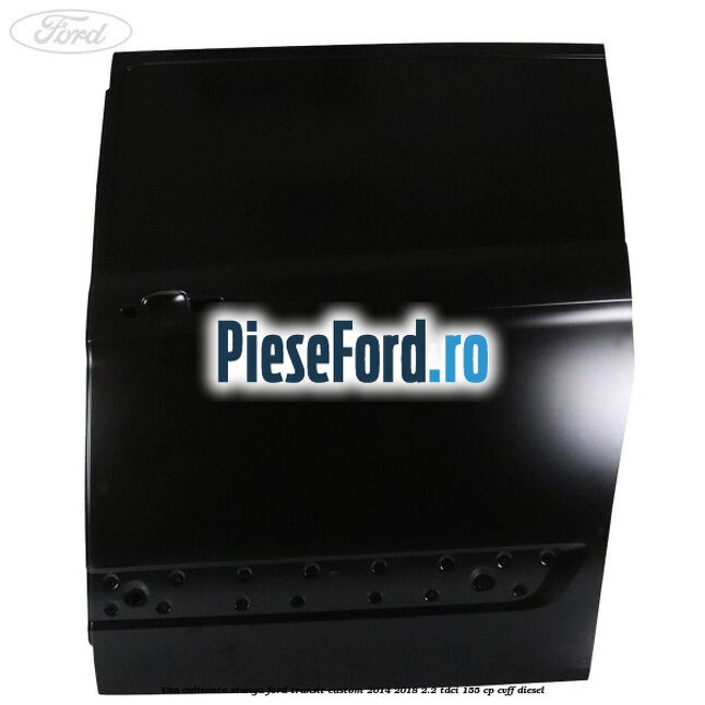 Usa culisanta stanga Ford Transit Custom 2014-2018 2.2 TDCi 155 cp CVFF diesel