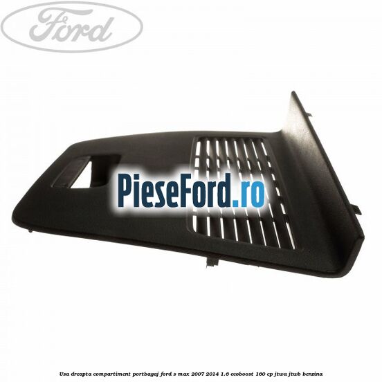 Usa dreapta compartiment portbagaj Ford S-Max 2007-2014 1.6 EcoBoost 160 cp JTWA, JTWB benzina