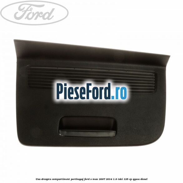 Usa dreapta compartiment portbagaj Ford S-Max 2007-2014 1.8 TDCi 125 cp Usa dreapta compartiment portbagaj Ford S-Max 2007-2014 1.8 TDCi 125 cp QYWA diesel