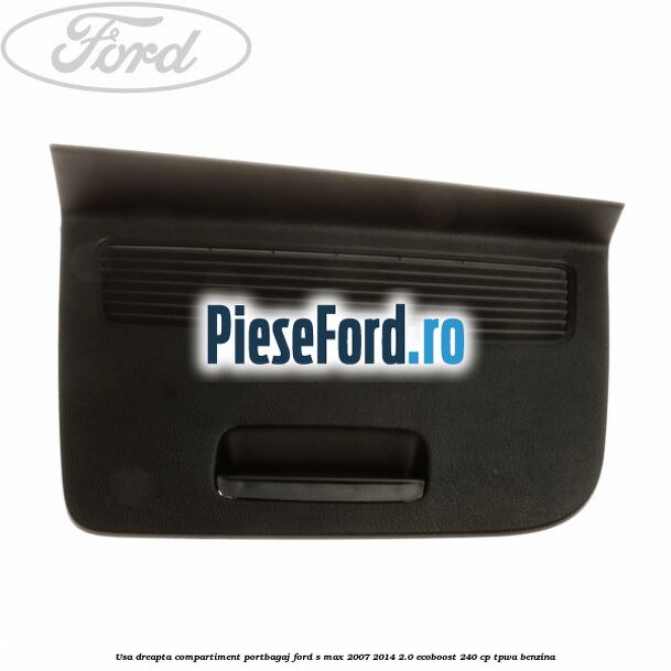 Usa dreapta compartiment portbagaj Ford S-Max 2007-2014 2.0 EcoBoost 240 cp TPWA benzina