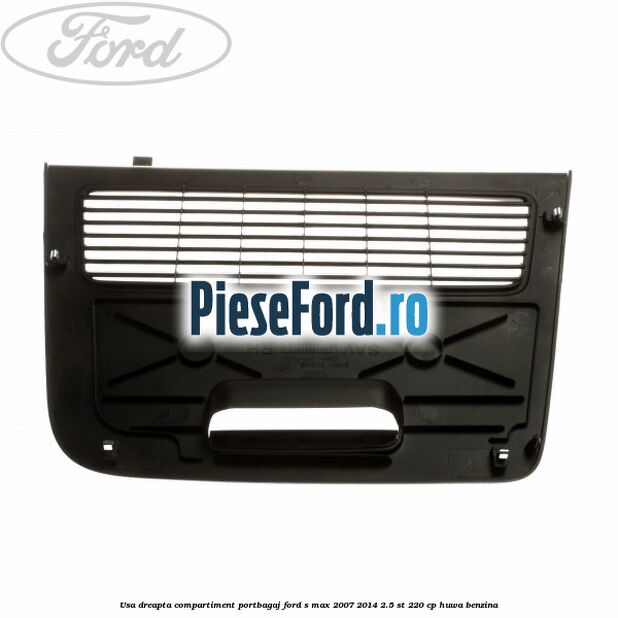 Usa dreapta compartiment portbagaj Ford S-Max 2007-2014 2.5 ST 220 cp HUWA benzina