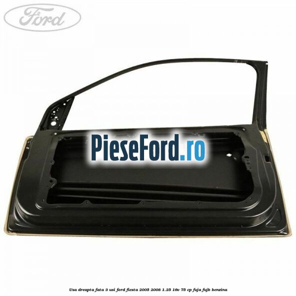 Usa dreapta fata 3 usi Ford Fiesta 2005-2008 1.25 16V 75 cp FUJA, FUJB benzina