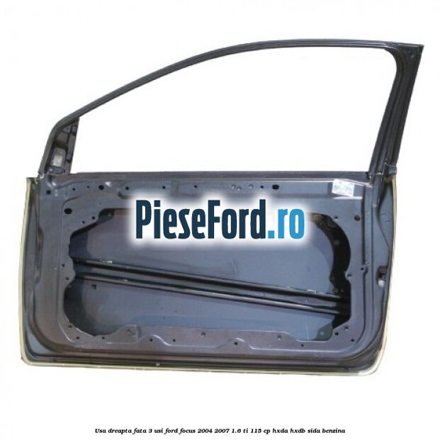 Usa dreapta fata 3 usi Ford Focus 2004-2007 1.6 Ti 115 cp HXDA, HXDB, SIDA benzina