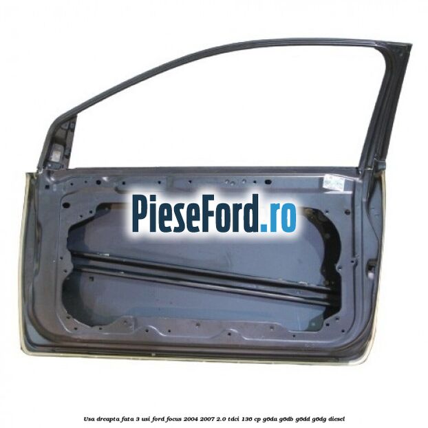 Usa dreapta fata 3 usi Ford Focus 2004-2007 2.0 TDCi 136 cp G6DA, G6DB, G6DD, G6DG diesel