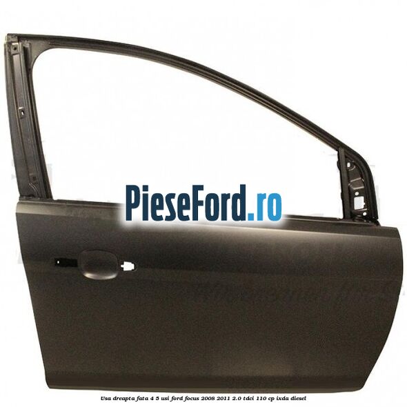 Usa dreapta fata 4/5 usi Ford Focus 2008-2011 2.0 TDCi 110 cp IXDA diesel