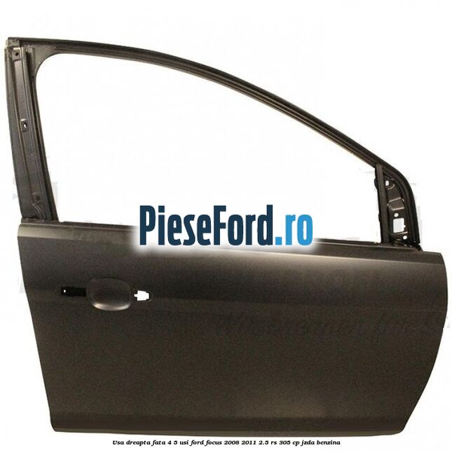 Usa dreapta fata 4/5 usi Ford Focus 2008-2011 2.5 RS 305 cp JZDA benzina