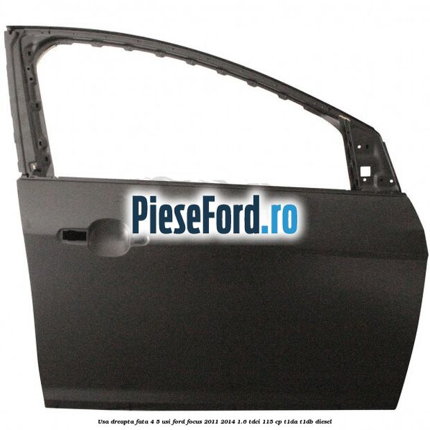 Usa dreapta fata 4/5 usi Ford Focus 2011-2014 1.6 TDCi 115 cp T1DA, T1DB diesel