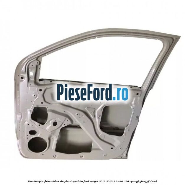 Usa dreapta fata, cabina simpla si speciala Ford Ranger 2012-2015 2.2 TDCi 120 cp ENPF, GBVAJPF diesel
