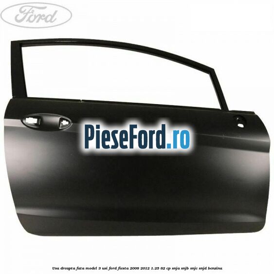 Usa dreapta fata model 3 usi Ford Fiesta 2008-2012 1.25 82 cp SNJA, SNJB, SNJC, SNJD benzina