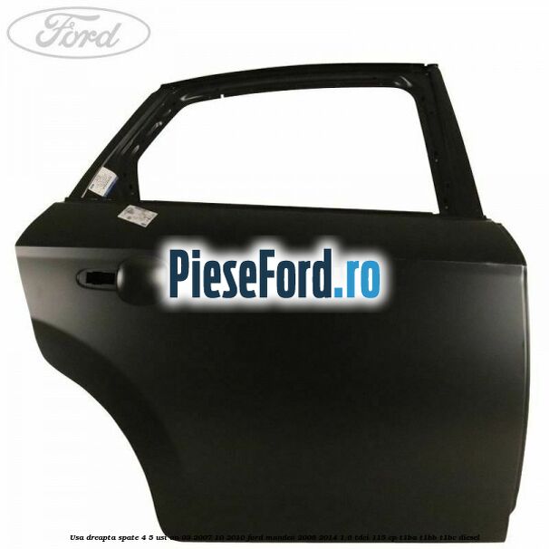 Usa dreapta spate 4/5 usi an 03/2007-10/2010 Ford Mondeo 2008-2014 1.6 TDCi 115 cp T1BA, T1BB, T1BC diesel