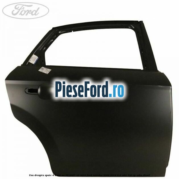 Usa dreapta spate 4/5 usi an 03/2007-10/2010 Ford Mondeo 2008-2014 2.0 TDCi 130 cp AZBA diesel