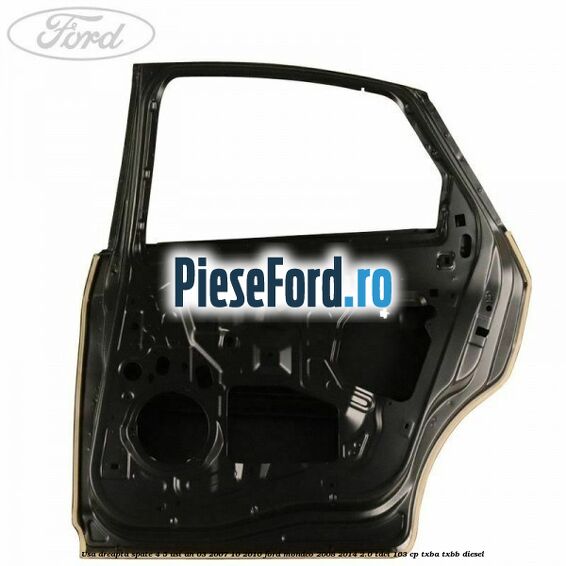 Usa dreapta spate 4/5 usi an 03/2007-10/2010 Ford Mondeo 2008-2014 2.0 TDCi 163 cp TXBA, TXBB diesel