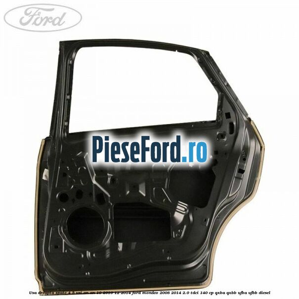 Usa dreapta spate 4/5 usi an an 10/2010-12/2014 Ford Mondeo 2008-2014 2.0 TDCi 140 cp QXBA, QXBB, UFBA, UFBB diesel