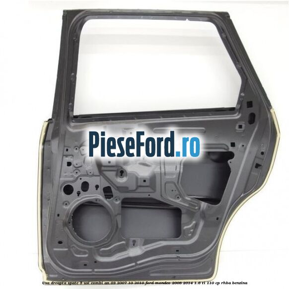 Usa dreapta spate 5 usi combi an 03/2007-10/2010 Ford Mondeo 2008-2014 1.6 Ti 110 cp RHBA benzina