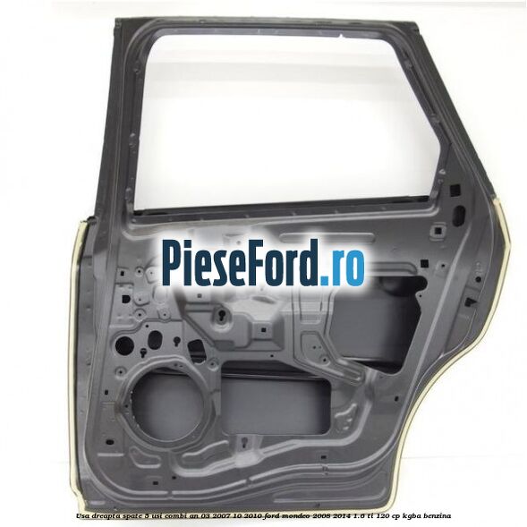 Usa dreapta spate 5 usi combi an 03/2007-10/2010 Ford Mondeo 2008-2014 1.6 Ti 120 cp KGBA benzina