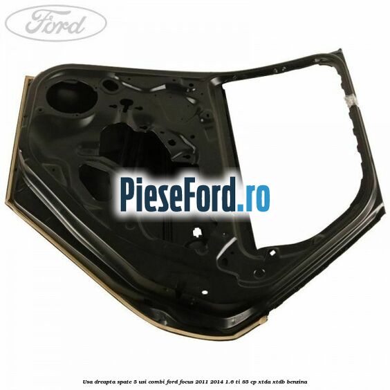 Usa dreapta spate 5 usi combi Ford Focus 2011-2014 1.6 Ti 85 cp XTDA, XTDB benzina