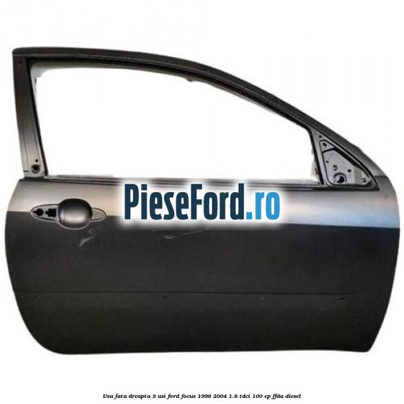 Usa fata dreapta 3 usi Ford Focus 1998-2004 1.8 TDCi 100 cp FFDA diesel