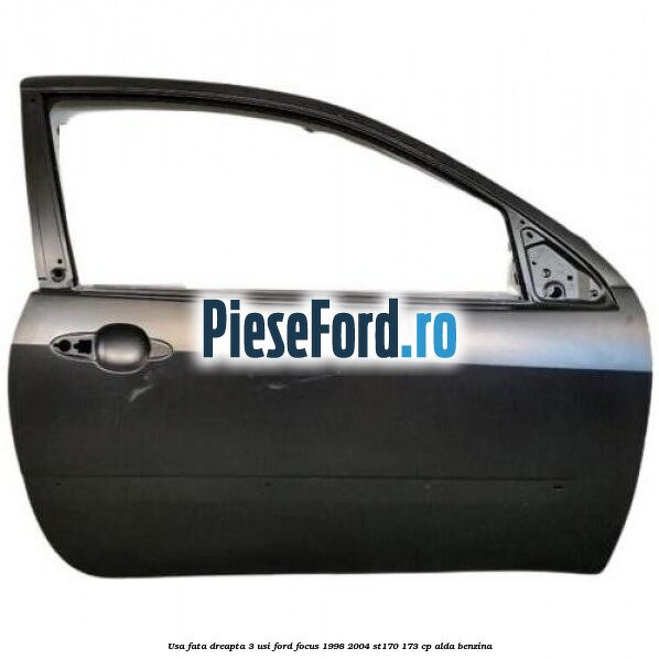Usa fata dreapta 3 usi Ford Focus 1998-2004 ST170 173 cp ALDA benzina