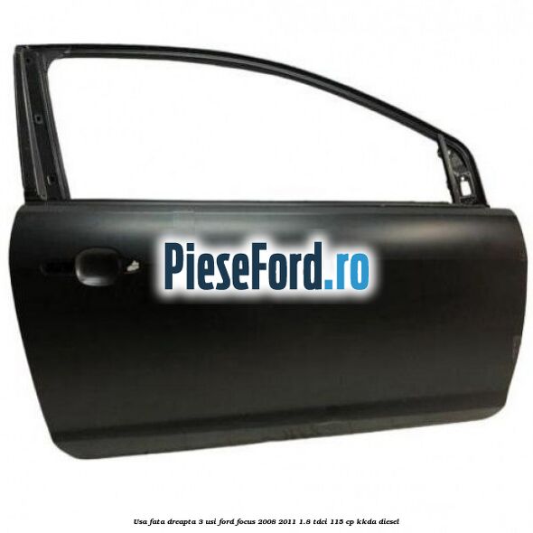 Usa fata dreapta 3 usi Ford Focus 2008-2011 1.8 TDCi 115 cp KKDA diesel