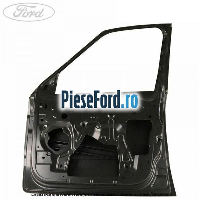 Usa fata dreapta an 03/2010-04/2015 Ford S-Max 2007-2014 1.6 EcoBoost 160 cp JTWA, JTWB benzina