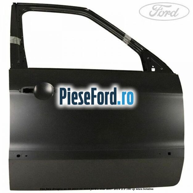 Usa fata dreapta an 03/2010-04/2015 Ford S-Max 2007-2014 2.3 160 cp SEWA benzina