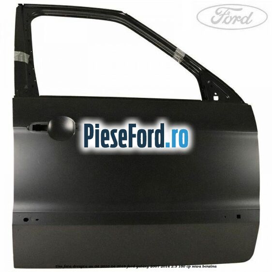 Usa fata dreapta an 04/2010-04/2015 Ford Galaxy 2007-2014 2.3 160 cp SEWA benzina