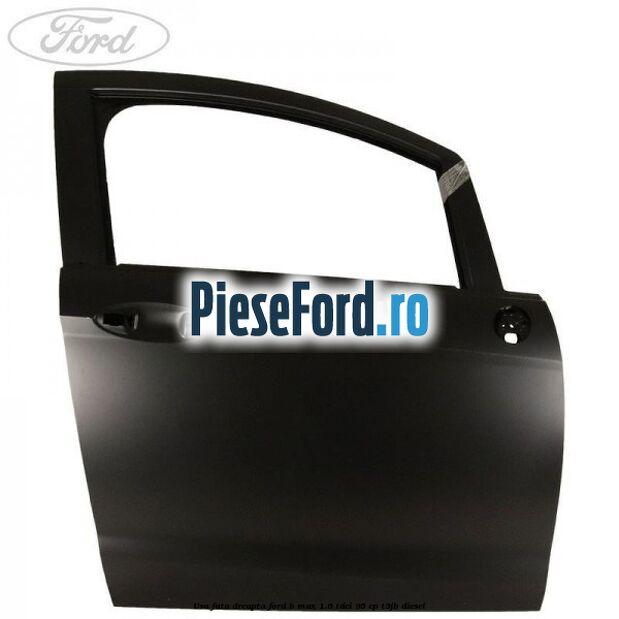 Usa fata dreapta Ford B-Max 1.6 TDCi 95 cp Usa fata dreapta Ford B-Max 1.6 TDCi 95 cp T3JB diesel