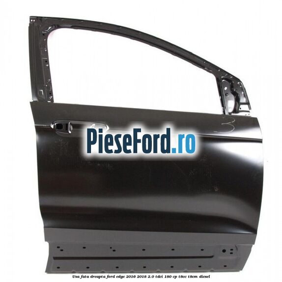 Usa fata dreapta Ford Edge 2016-2018 2.0 TDCi 180 cp Usa fata dreapta Ford Edge 2016-2018 2.0 TDCi 180 cp T8CC, T8CM diesel