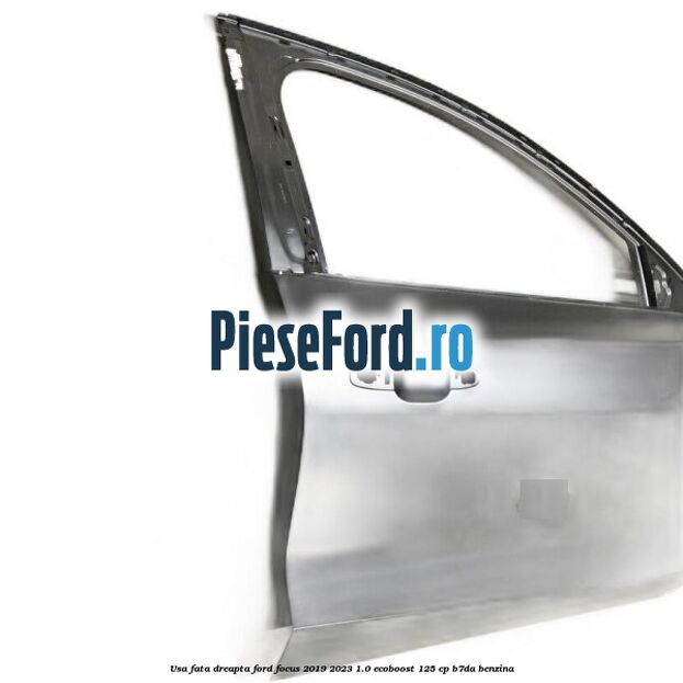 Usa fata dreapta Ford Focus 2019-2023 1.0 EcoBoost 125 cp B7DA benzina