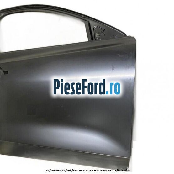 Usa fata dreapta Ford Focus 2019-2023 1.0 EcoBoost 85 cp SFDC benzina