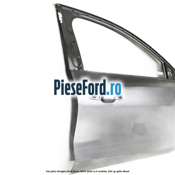 Usa fata dreapta Ford Focus 2019-2023 2.0 EcoBlue 150 cp YLDA diesel