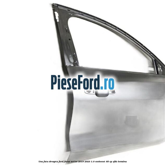 Usa fata dreapta Ford Focus Active 2019-2023 1.0 EcoBoost 85 cp SFDC benzina