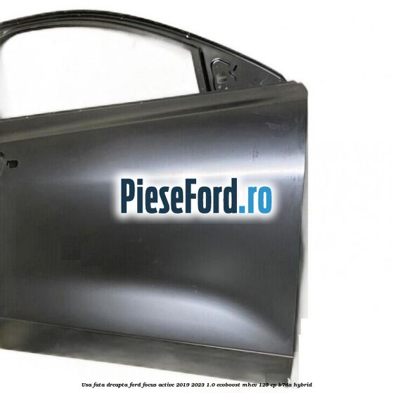Usa fata dreapta Ford Focus Active 2019-2023 1.0 EcoBoost mHEV 125 cp B7DA Hybrid