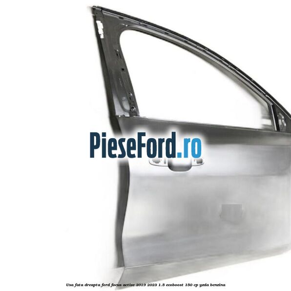 Usa fata dreapta Ford Focus Active 2019-2023 1.5 EcoBoost 150 cp YZDA benzina
