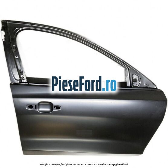 Usa fata dreapta Ford Focus Active 2019-2023 2.0 EcoBlue 150 cp Usa fata dreapta Ford Focus Active 2019-2023 2.0 EcoBlue 150 cp YLDA diesel