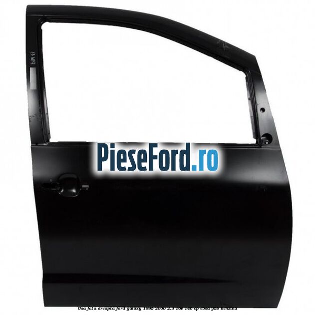 Usa fata dreapta Ford Galaxy 1995-2000 2.3 16V 146 cp E5SA, Y5B benzina