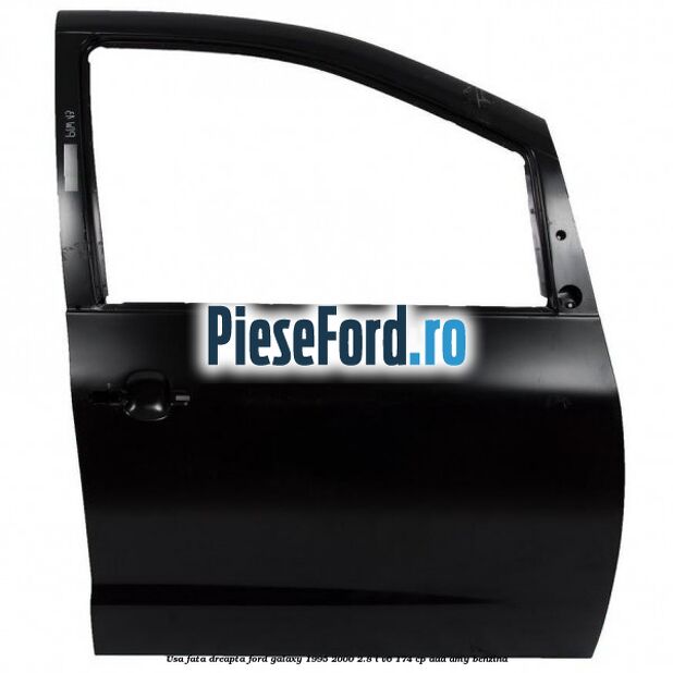 Usa fata dreapta Ford Galaxy 1995-2000 2.8 i V6 174 cp AAA, AMY benzina