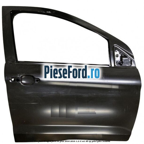 Usa fata dreapta Ford Ka plus 2016-2018 1.2 Ti-VCT 85 cp YSKD, YSKE benzina