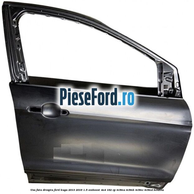 Usa fata dreapta Ford Kuga 2013-2016 1.5 EcoBoost 4x4 182 cp M9MA, M9MB, M9MC, M9MD benzina