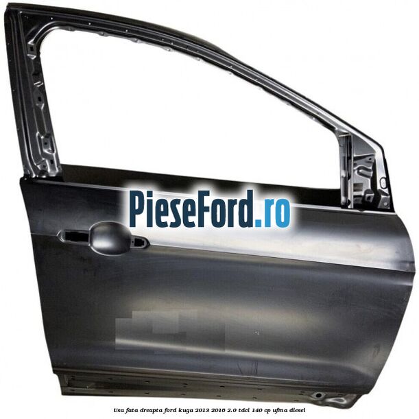 Usa fata dreapta Ford Kuga 2013-2016 2.0 TDCi 140 cp UFMA diesel