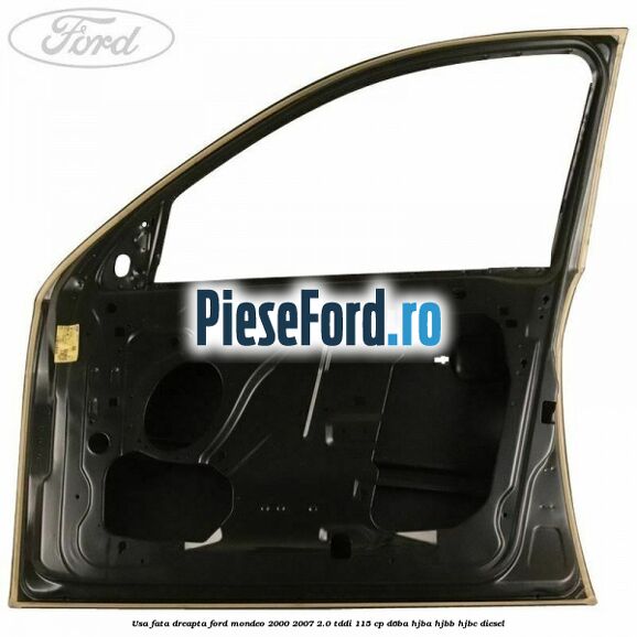 Usa fata dreapta Ford Mondeo 2000-2007 2.0 TDDI 115 cp D6BA, HJBA, HJBB, HJBC diesel