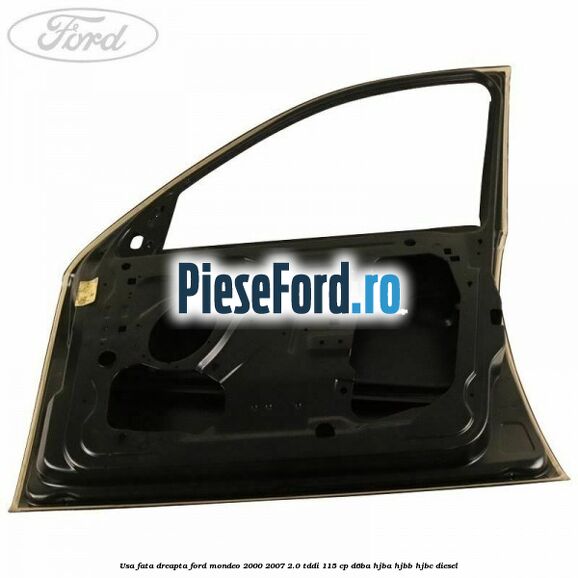 Usa fata dreapta Ford Mondeo 2000-2007 2.0 TDDI 115 cp D6BA, HJBA, HJBB, HJBC diesel