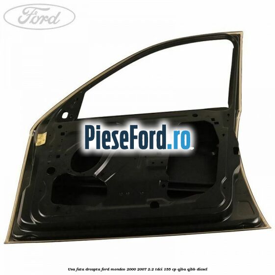 Usa fata dreapta Ford Mondeo 2000-2007 2.2 TDCi 155 cp QJBA, QJBB diesel