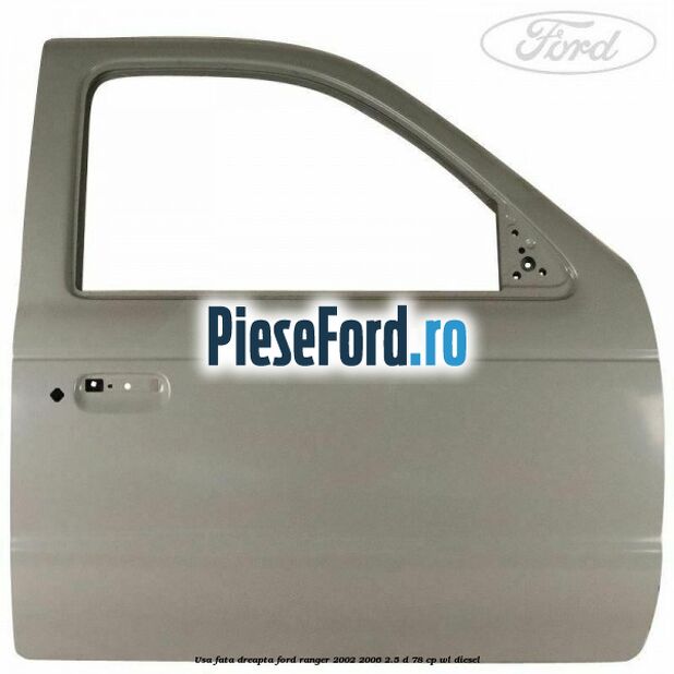 Usa fata dreapta Ford Ranger 2002-2006 2.5 D 78 cp WL diesel