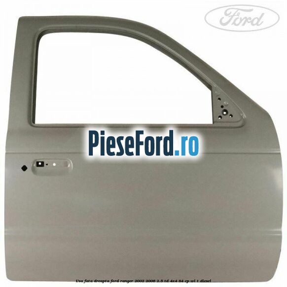 Usa fata dreapta Ford Ranger 2002-2006 2.5 TD 4x4 84 cp WL-T diesel